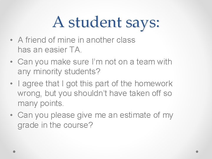 A student says: • A friend of mine in another class has an easier