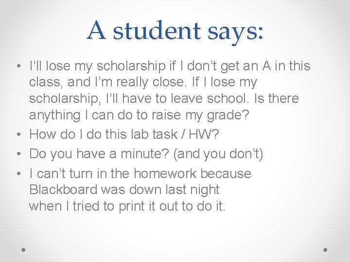 A student says: • I’ll lose my scholarship if I don’t get an A