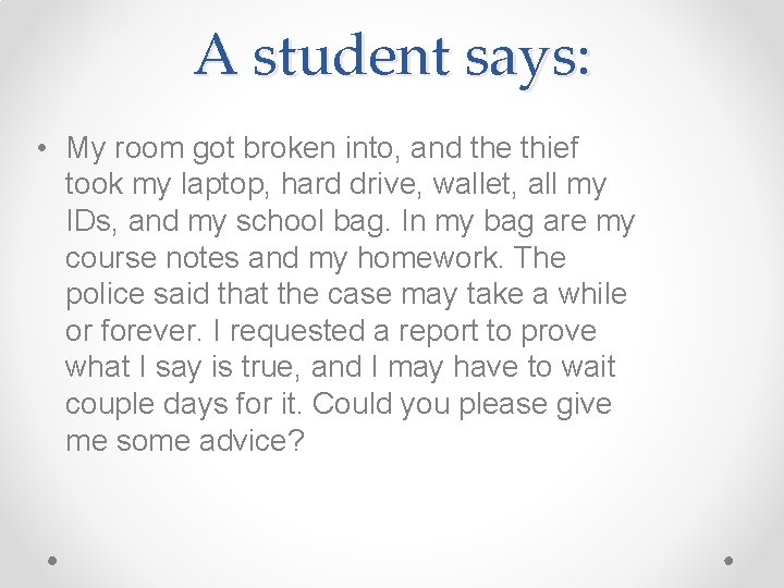 A student says: • My room got broken into, and the thief took my