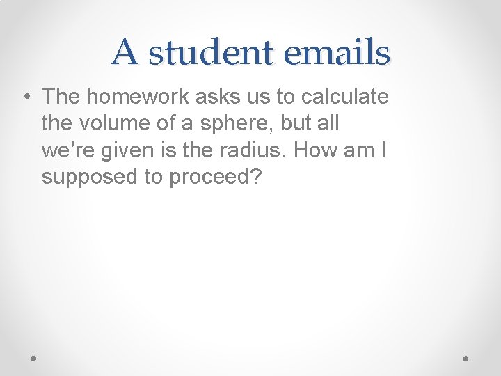 A student emails • The homework asks us to calculate the volume of a