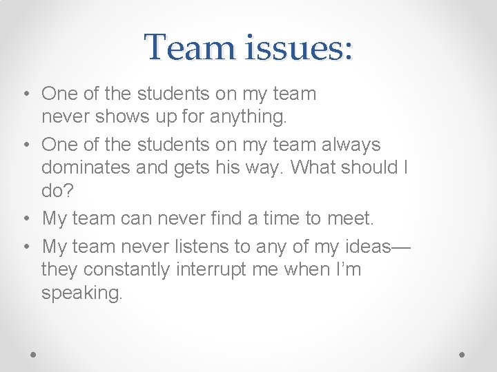 Team issues: • One of the students on my team never shows up for