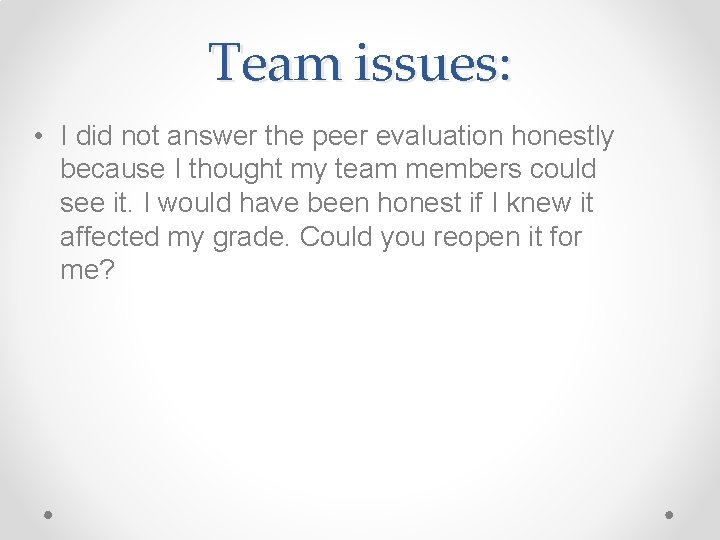 Team issues: • I did not answer the peer evaluation honestly because I thought