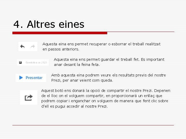 4. Altres eines Aquesta eina ens permet recuperar o esborrar el treball realitzat en