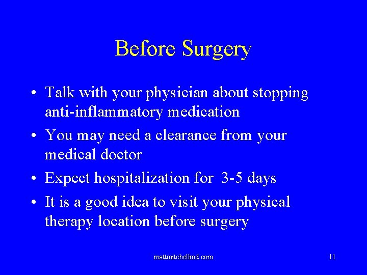 Before Surgery • Talk with your physician about stopping anti-inflammatory medication • You may