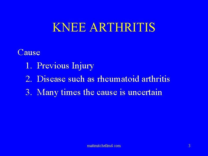 KNEE ARTHRITIS Cause 1. Previous Injury 2. Disease such as rheumatoid arthritis 3. Many