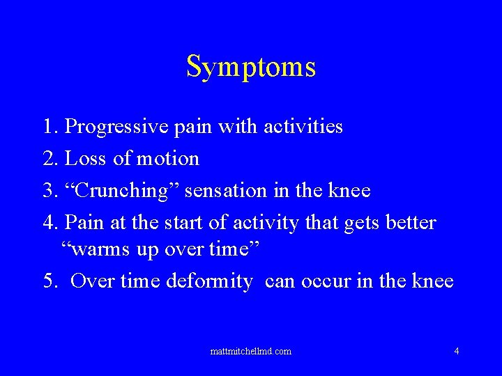 Symptoms 1. Progressive pain with activities 2. Loss of motion 3. “Crunching” sensation in