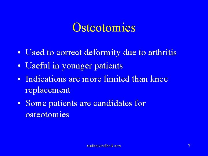 Osteotomies • Used to correct deformity due to arthritis • Useful in younger patients