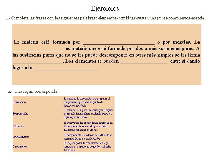 Ejercicios 1. - Completa las frases con las siguientes palabras: elementos-combinar-sustancias puras-compuestos-mezcla. La materia