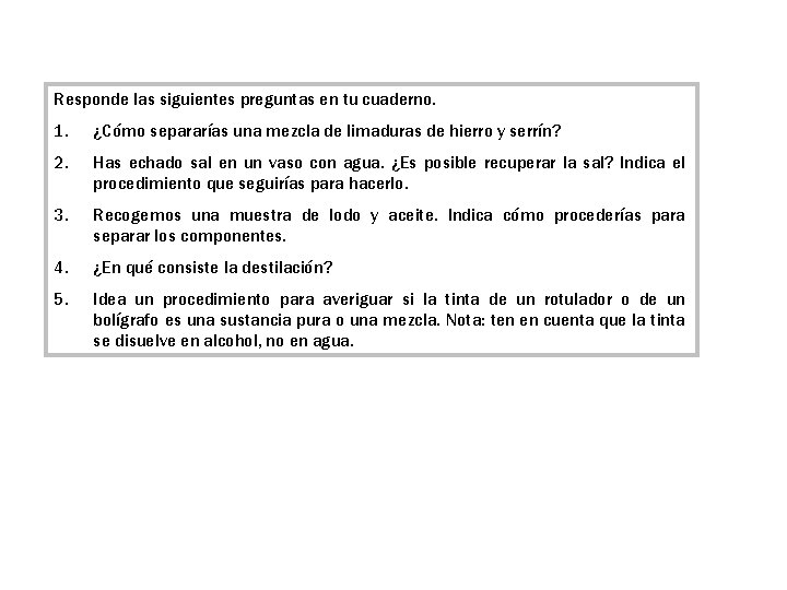 Responde las siguientes preguntas en tu cuaderno. 1. ¿Cómo separarías una mezcla de limaduras