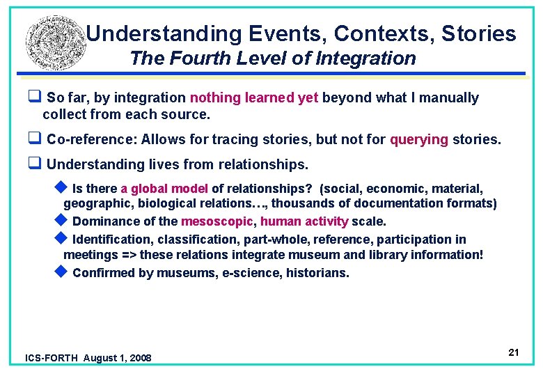 Understanding Events, Contexts, Stories The Fourth Level of Integration q So far, by integration