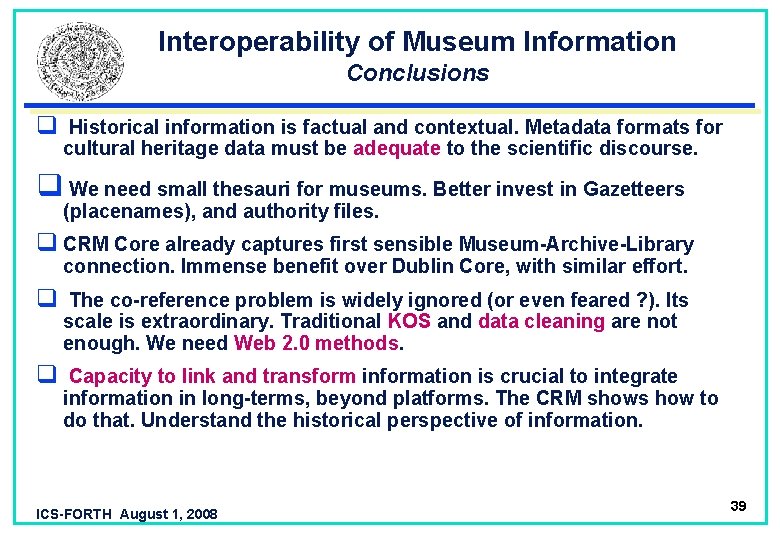 Interoperability of Museum Information Conclusions q Historical information is factual and contextual. Metadata formats