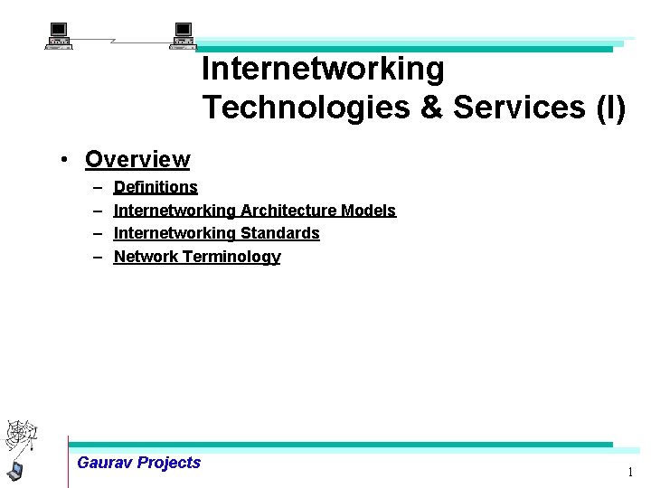 Internetworking Technologies & Services (I) • Overview – – Definitions Internetworking Architecture Models Internetworking