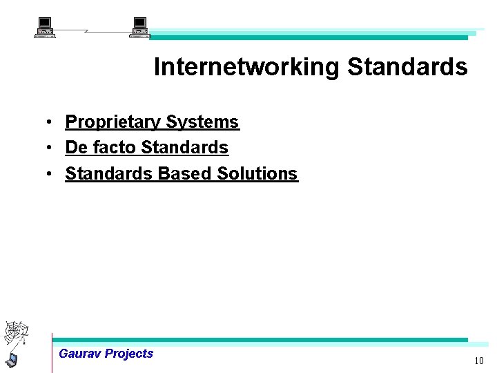Internetworking Standards • Proprietary Systems • De facto Standards • Standards Based Solutions Gaurav