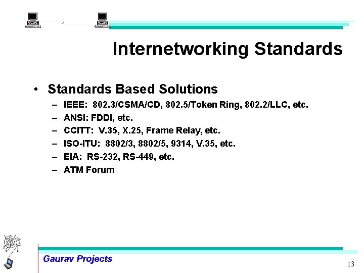 Internetworking Standards • Standards Based Solutions – – – IEEE: 802. 3/CSMA/CD, 802. 5/Token