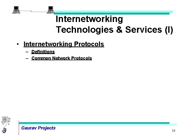 Internetworking Technologies & Services (I) • Internetworking Protocols – Definitions – Common Network Protocols