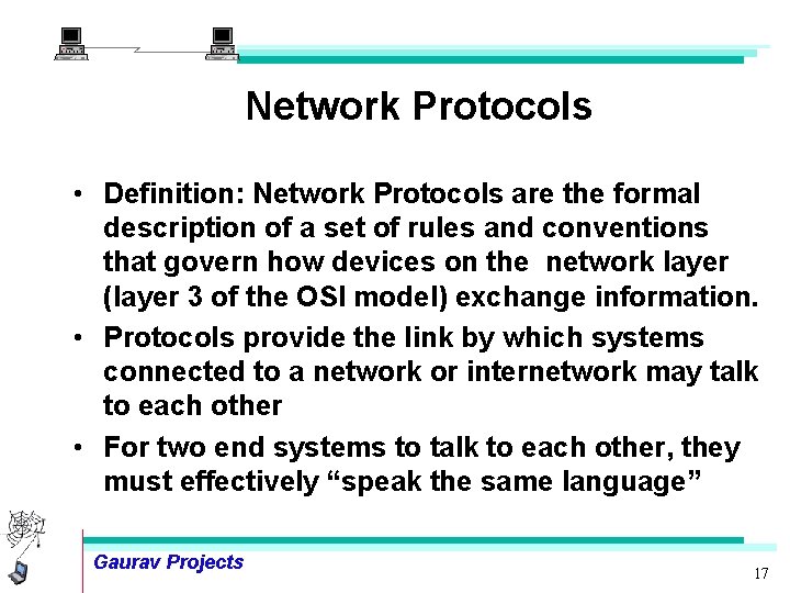 Network Protocols • Definition: Network Protocols are the formal description of a set of