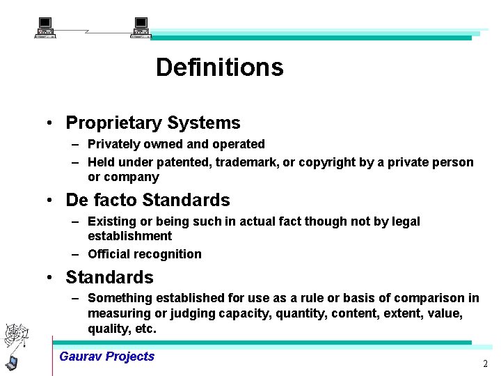 Definitions • Proprietary Systems – Privately owned and operated – Held under patented, trademark,