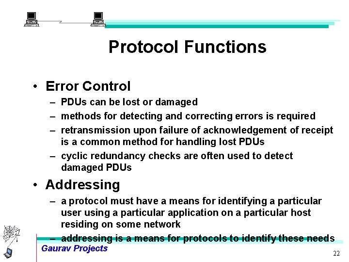 Protocol Functions • Error Control – PDUs can be lost or damaged – methods