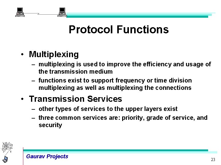 Protocol Functions • Multiplexing – multiplexing is used to improve the efficiency and usage