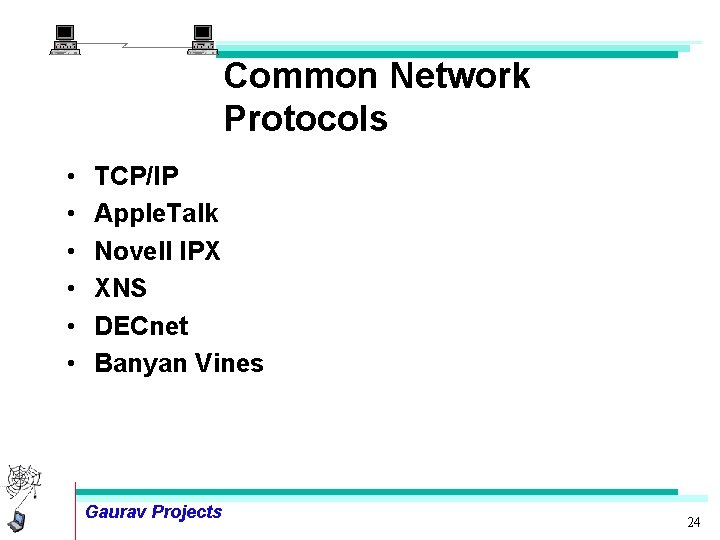 Common Network Protocols • • • TCP/IP Apple. Talk Novell IPX XNS DECnet Banyan