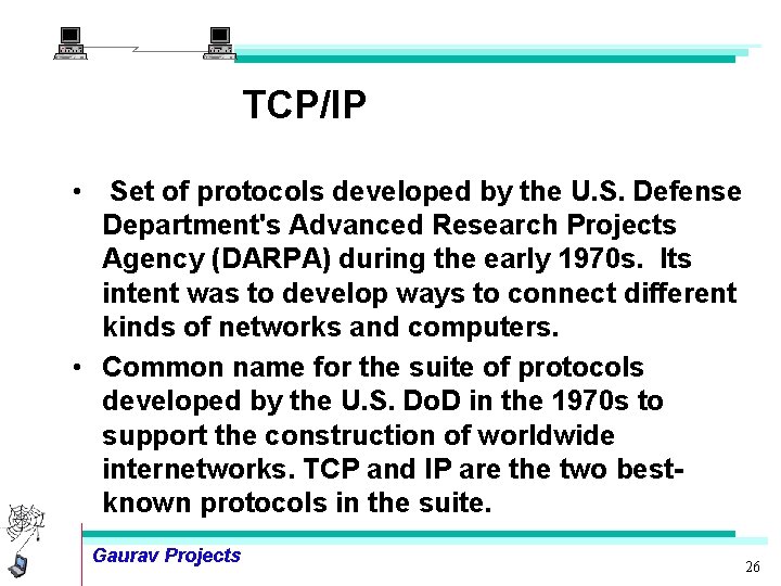 TCP/IP • Set of protocols developed by the U. S. Defense Department's Advanced Research