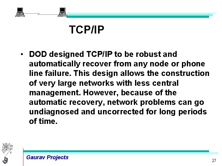 TCP/IP • DOD designed TCP/IP to be robust and automatically recover from any node