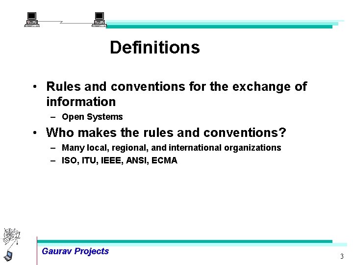 Definitions • Rules and conventions for the exchange of information – Open Systems •