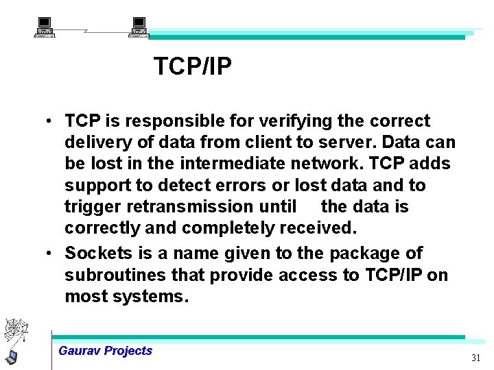 TCP/IP • TCP is responsible for verifying the correct delivery of data from client