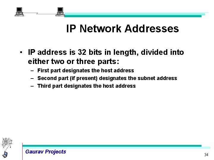 IP Network Addresses • IP address is 32 bits in length, divided into either