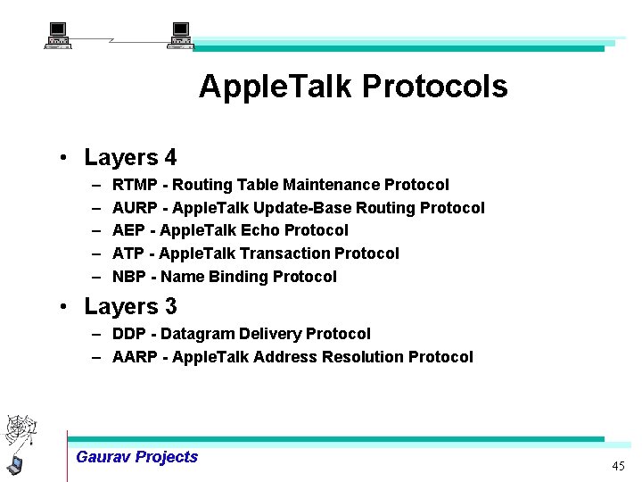 Apple. Talk Protocols • Layers 4 – – – RTMP - Routing Table Maintenance