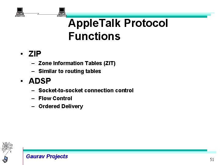 Apple. Talk Protocol Functions • ZIP – Zone Information Tables (ZIT) – Similar to