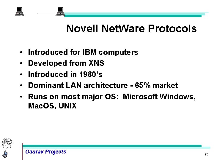 Novell Net. Ware Protocols • • • Introduced for IBM computers Developed from XNS