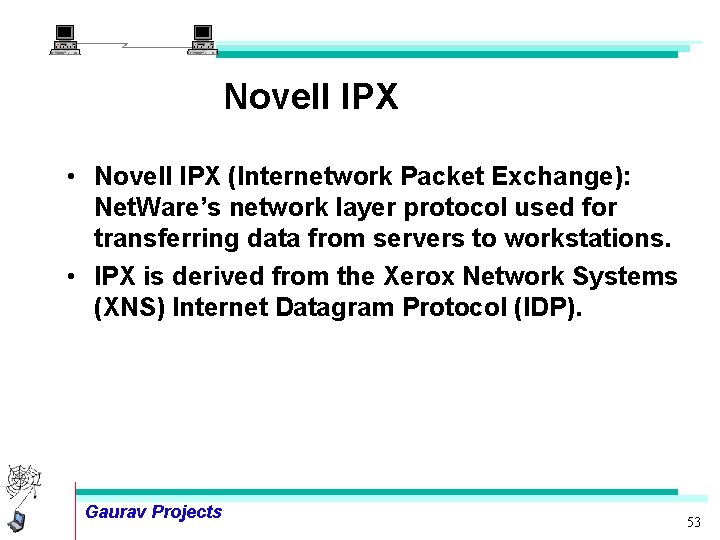 Novell IPX • Novell IPX (Internetwork Packet Exchange): Net. Ware’s network layer protocol used