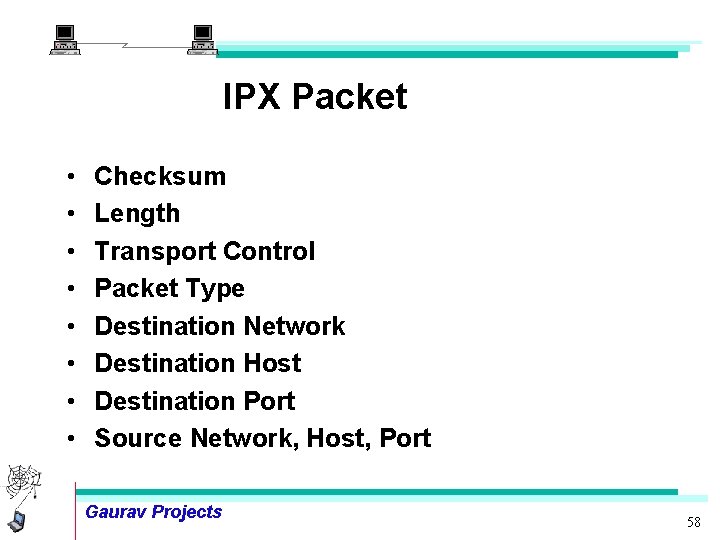 IPX Packet • • Checksum Length Transport Control Packet Type Destination Network Destination Host