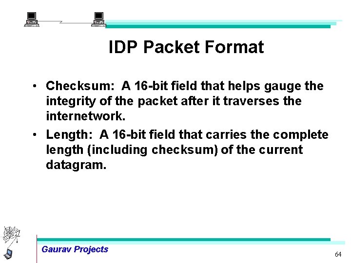 IDP Packet Format • Checksum: A 16 -bit field that helps gauge the integrity