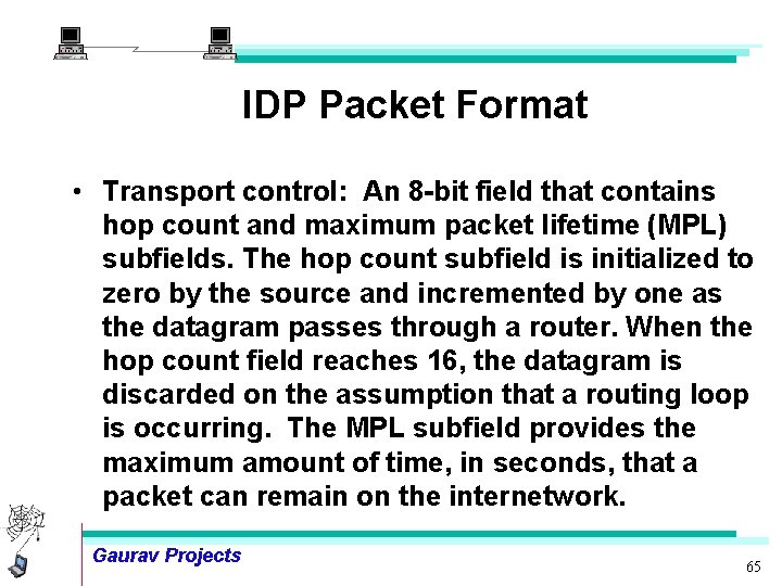 IDP Packet Format • Transport control: An 8 -bit field that contains hop count