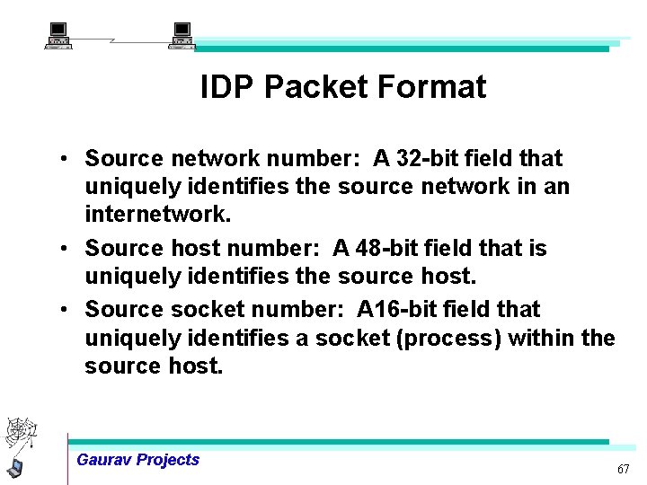IDP Packet Format • Source network number: A 32 -bit field that uniquely identifies