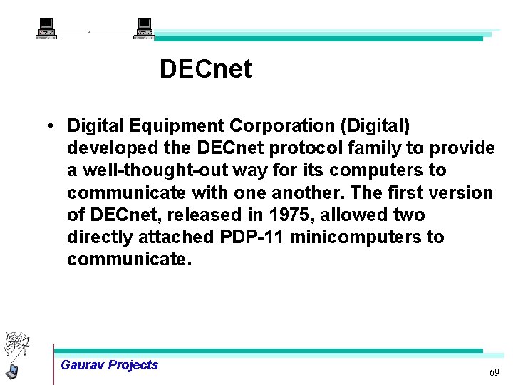 DECnet • Digital Equipment Corporation (Digital) developed the DECnet protocol family to provide a