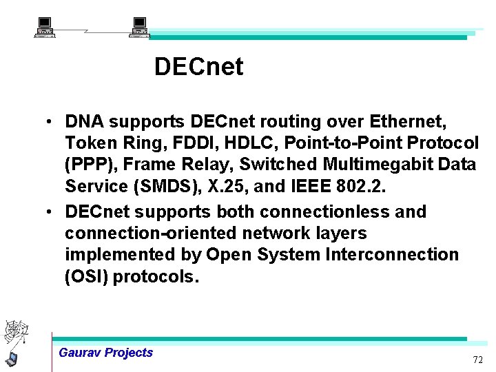 DECnet • DNA supports DECnet routing over Ethernet, Token Ring, FDDI, HDLC, Point-to-Point Protocol