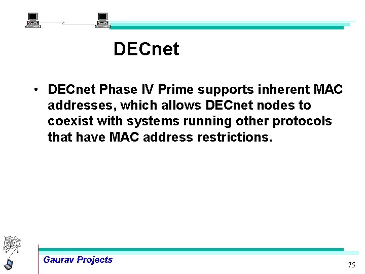DECnet • DECnet Phase IV Prime supports inherent MAC addresses, which allows DECnet nodes