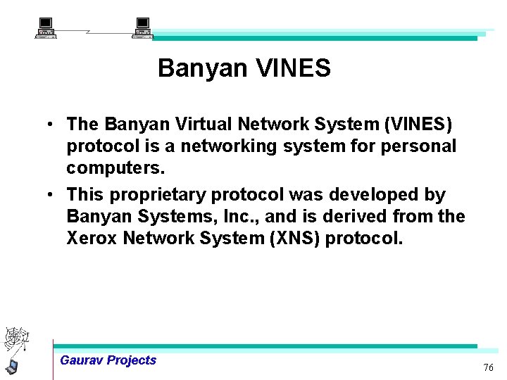 Banyan VINES • The Banyan Virtual Network System (VINES) protocol is a networking system
