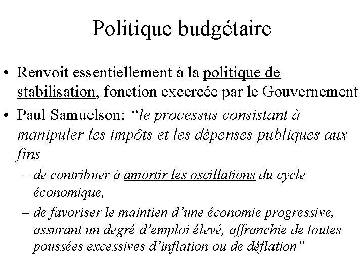 Politique budgétaire • Renvoit essentiellement à la politique de stabilisation, fonction excercée par le