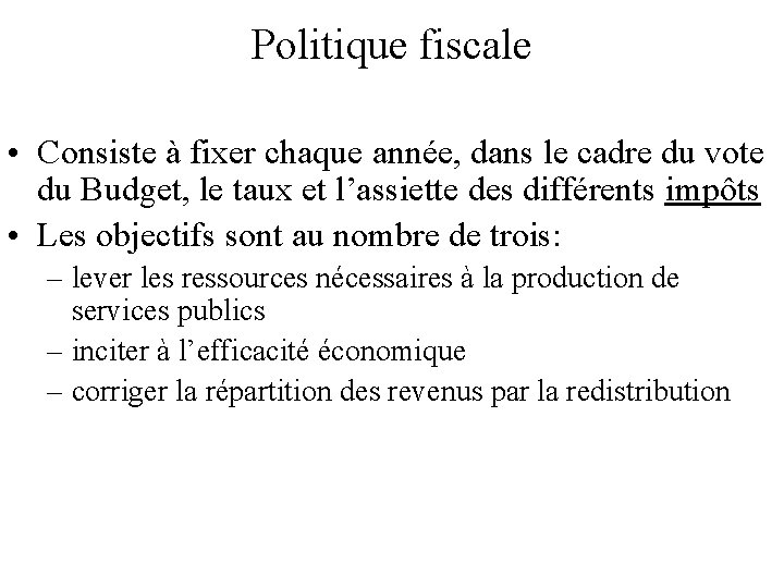 Politique fiscale • Consiste à fixer chaque année, dans le cadre du vote du Politique fiscale • Consiste à fixer chaque année, dans le cadre du vote du