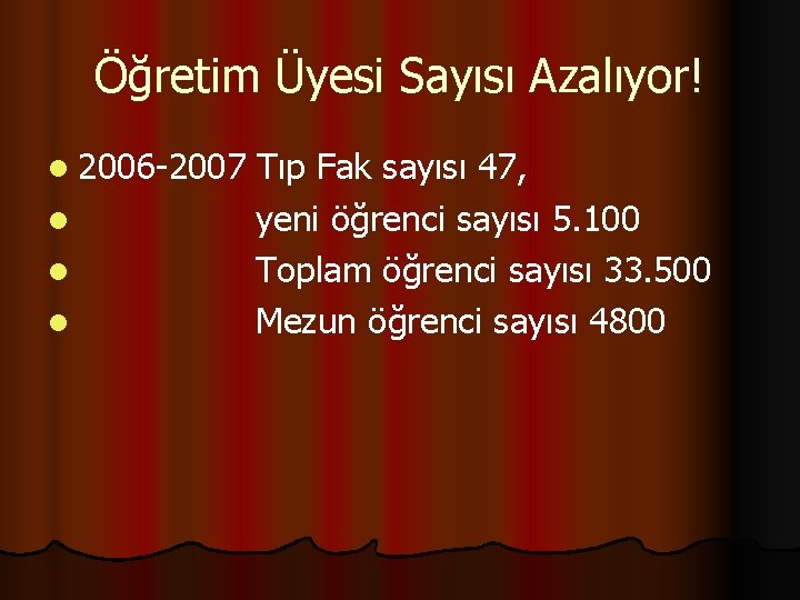 Öğretim Üyesi Sayısı Azalıyor! l 2006 -2007 l l l Tıp Fak sayısı 47,