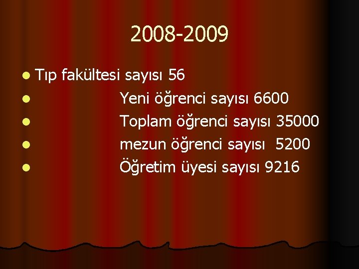 2008 -2009 l Tıp l l fakültesi sayısı 56 Yeni öğrenci sayısı 6600 Toplam