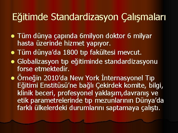 Eğitimde Standardizasyon Çalışmaları Tüm dünya çapında 6 milyon doktor 6 milyar hasta üzerinde hizmet