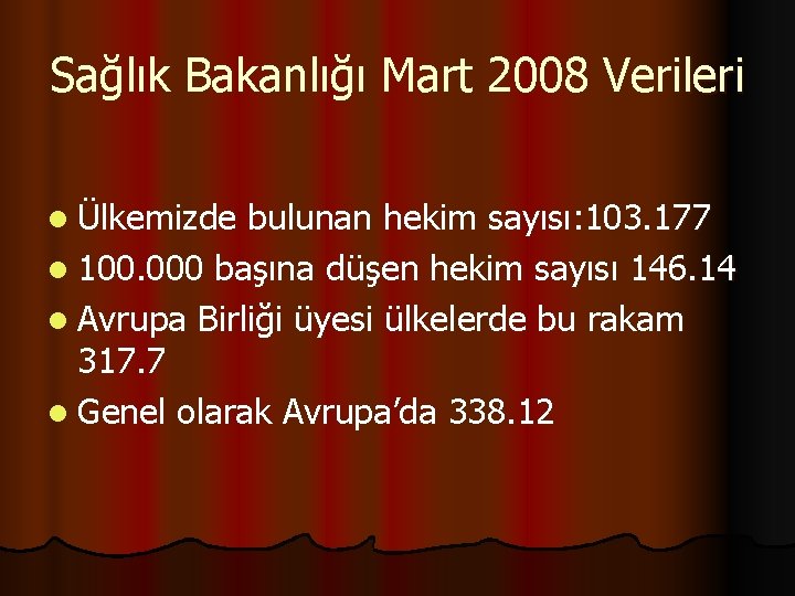 Sağlık Bakanlığı Mart 2008 Verileri l Ülkemizde bulunan hekim sayısı: 103. 177 l 100.