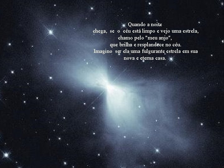 Quando a noite chega, se o céu está limpo e vejo uma estrela, chamo