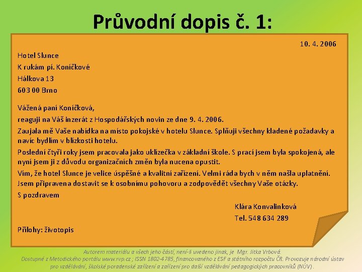 Průvodní dopis č. 1: 10. 4. 2006 Hotel Slunce K rukám pí. Koníčkové Hálkova