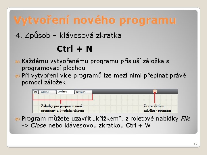 Vytvoření nového programu 4. Způsob – klávesová zkratka Ctrl + N Každému vytvořenému programu